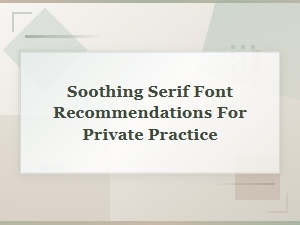 Calming Serif Fonts for Private Practice Therapy Offices