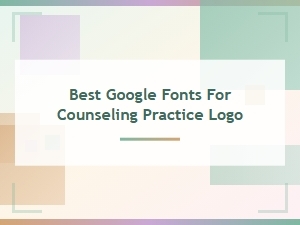 Best Google Fonts for Counseling Practice Logos and Branding