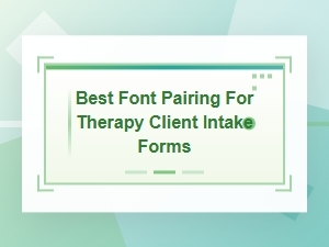 Best Font Pairing for Therapy Client Intake Forms Guide