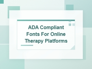 Ada Compliant Fonts for Online Therapy Platforms