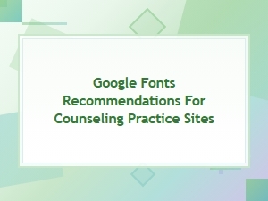 Best Google Fonts for Counseling Practice Websites