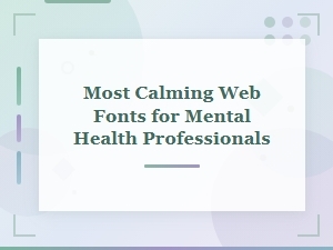 Most Calming Web Fonts for Mental Health Professionals
